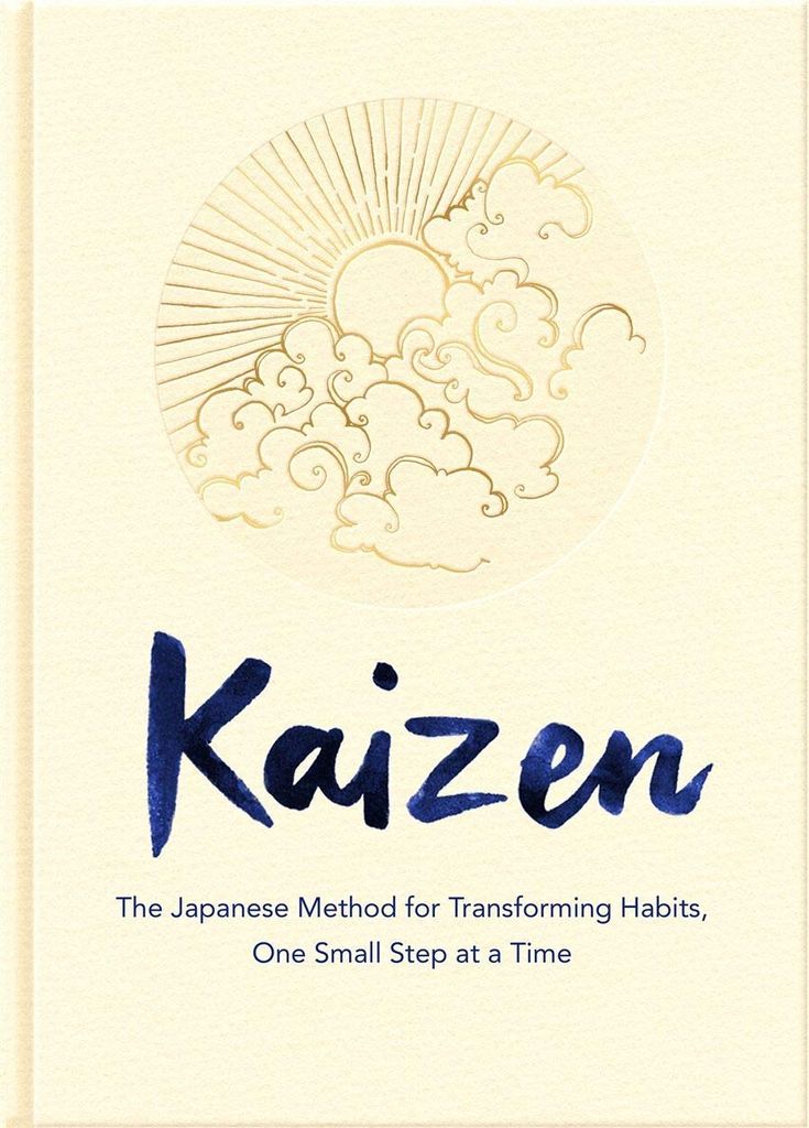 Kaizen: The Japanese Method For Transforming Habits, One Small Step At A Time