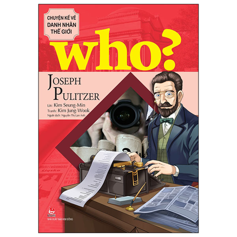Who Chuyện Kể Về Danh Nhân Thế Giới - Joseph Pulitzer