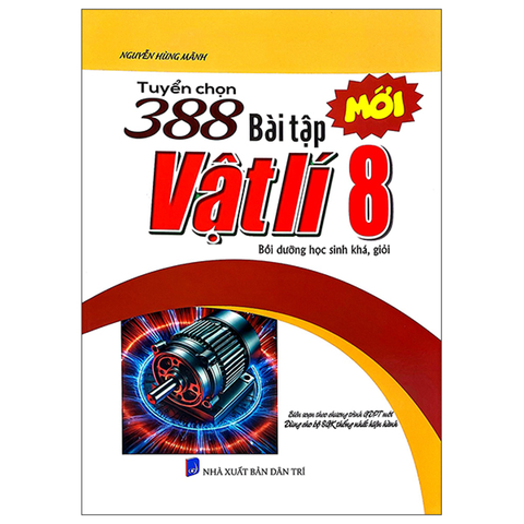 Tuyển Chọn 388 Bài Tập Vật Lí 8 (Dùng Cho Bộ SGK Thống Nhất Hiện Hành)