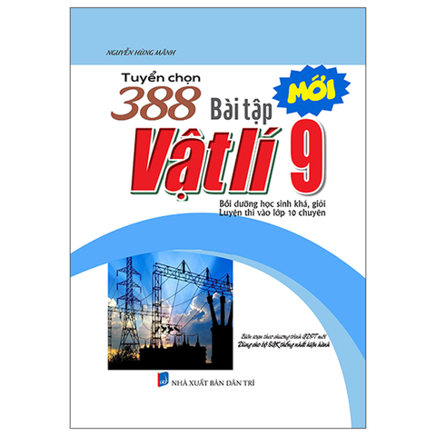 Tuyển Chọn 388 Bài Tập Vật Lí 9 (Dùng Cho Bộ SGK Thống Nhất Hiện Hành)