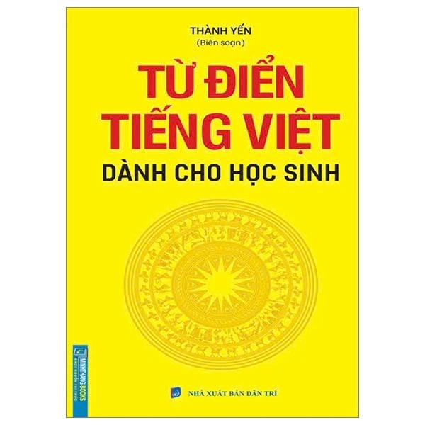 TỪ ĐIỂN TIẾNG VIỆT DÀNH CHO HỌC SINH (KHỔ 8*13)
