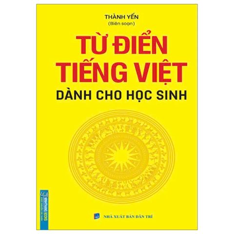 TỪ ĐIỂN TIẾNG VIỆT DÀNH CHO HỌC SINH (KHỔ 8*13)