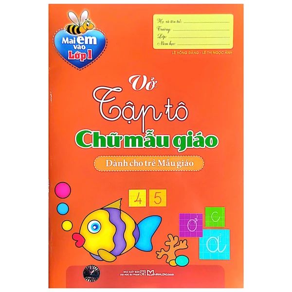 MAI EM VÀO LỚP 1 - VỞ TẬP TÔ CHỮ MẪU GIÁO - DÀNH CHO TRẺ MẪU GIÁO B15