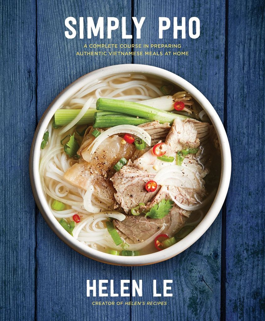 Simply Pho: A Complete Course In Preparing Authentic Vietnamese Meals At Home