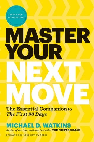 Master Your Next Move: Proven Strategies For Navigating The First 90 Days - And Beyond