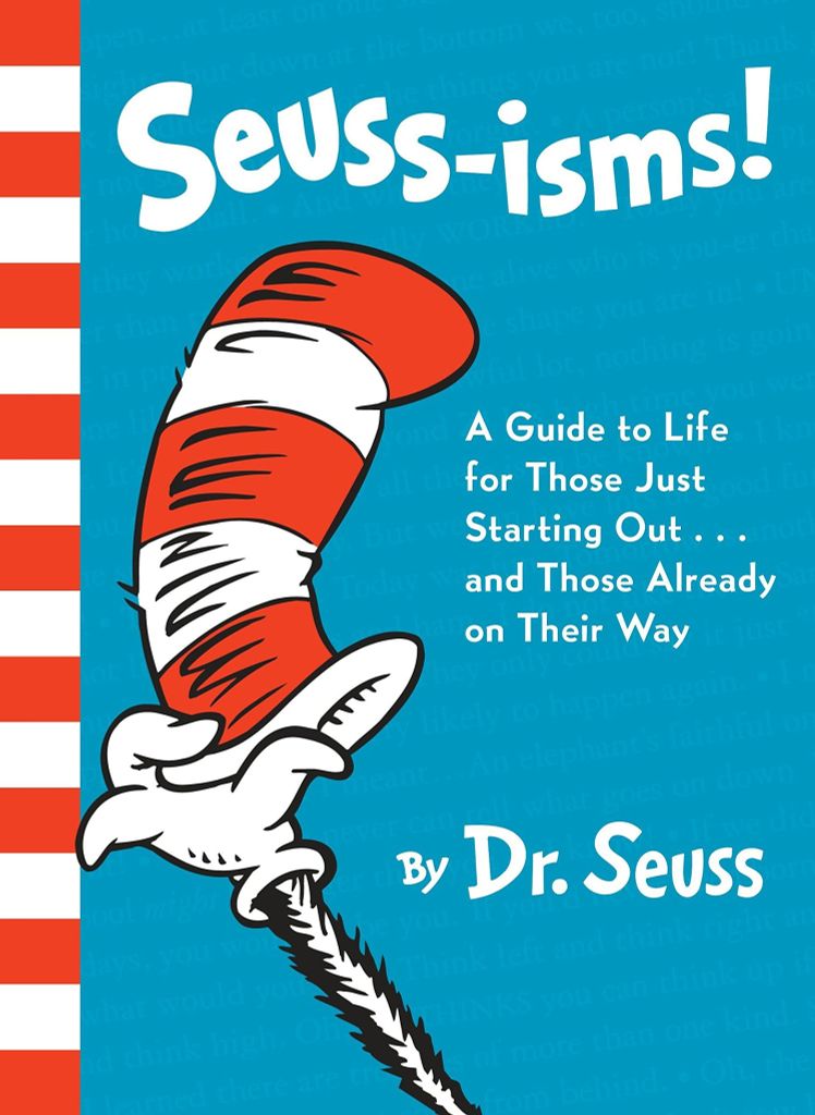 Seuss-isms! A Guide To Life For Those Just Starting Out...And Those Already On Their Way