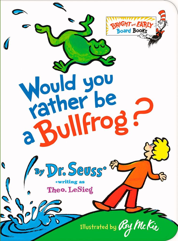 Would You Rather Be A Bullfrog?