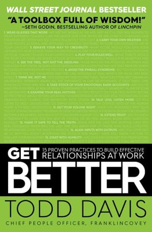 Get Better: 15 Proven Practices To Build Effective Relationships At Work