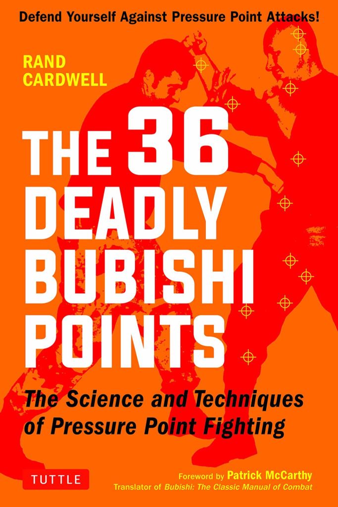 The 36 Deadly Bubishi Points: The Science And Technique Of Pressure Point Fighting
