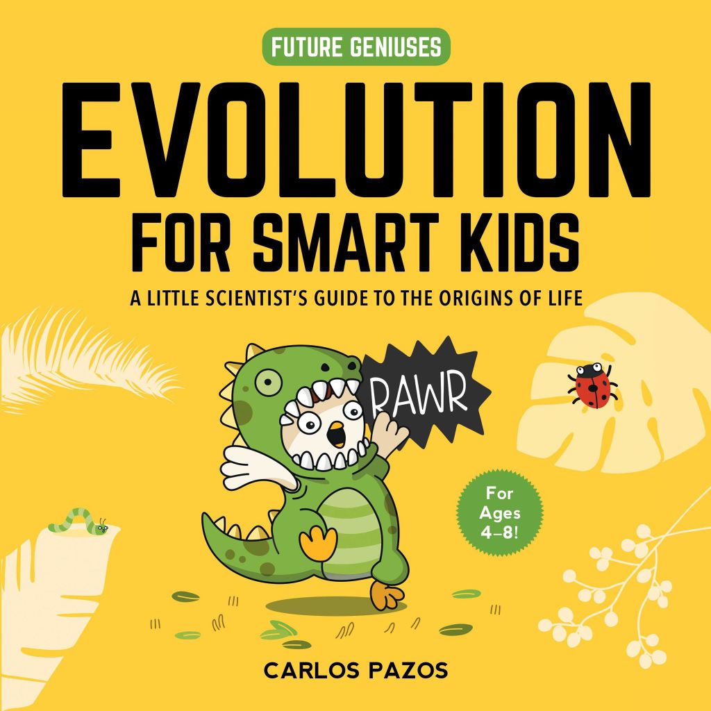 Evolution for Smart Kids : A Little Scientist's Guide to the Origins of Life