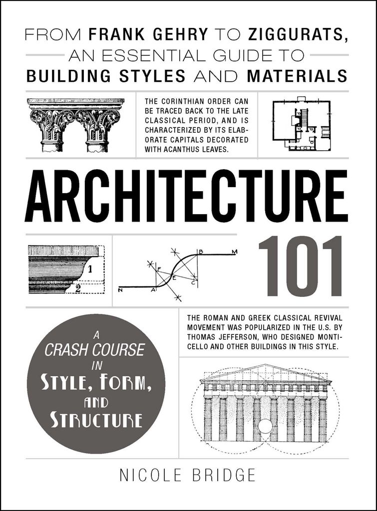 Architecture 101: From Frank Gehry to Ziggurats, an Essential Guide to Building Styles and Materials