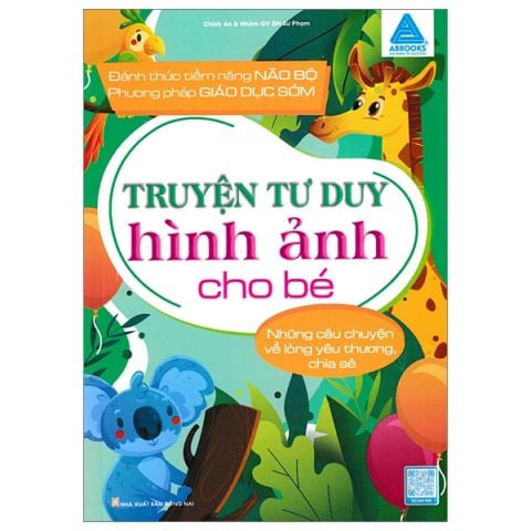 TRUYỆN TƯ DUY HÌNH ẢNH CHO BÉ-NHỮNG CÂU CHUYỆN VỀ LÒNG YÊU THƯƠNG,CHIA SẺ