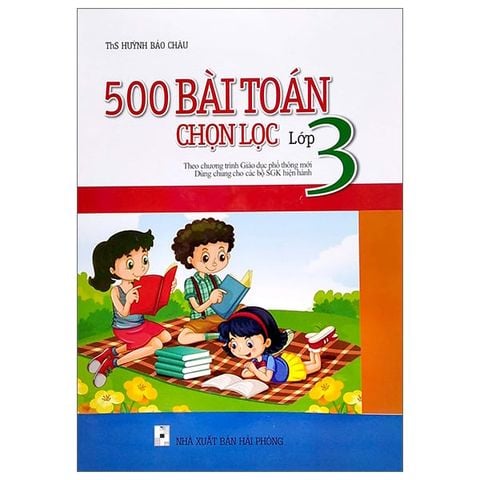 500 BÀI TOÁN CHỌN LỌC LỚP 3 (DÙNG CHUNG CÁC BỘ SGK HIỆN HÀNH)