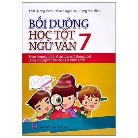 BỒI DƯỠNG HỌC TÓT NGỮ VĂN 7 (DÙNG CHUNG CÁC BỘ SGK HIỆN HÀNH)