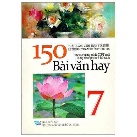 150 BÀI VĂN HAY 7  (DÙNG CHUNG CÁC BỘ SGK HIỆN HÀNH)
