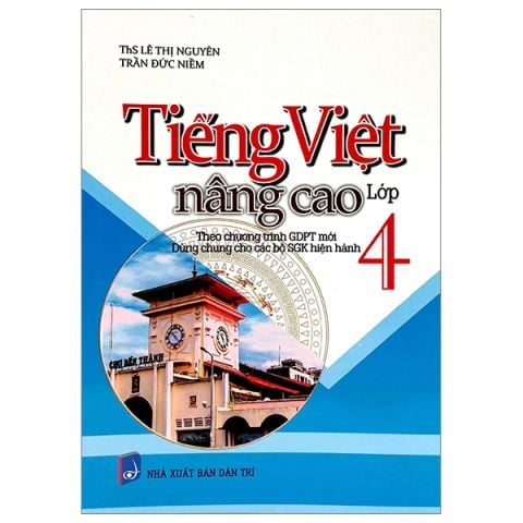 TIẾNG VIỆT NÂNG CAO 4 (DÙNG CHUNG CÁC BỘ SGK)