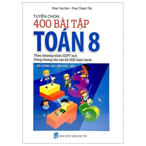 TUYỂN CHỌN 400 BÀI TẬP TOÁN 8  (DÙNG CHUNG CHO CÁC BỘ SGK)