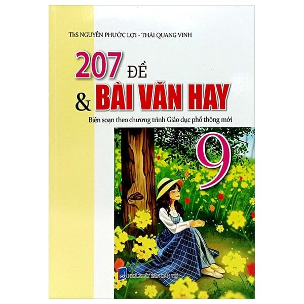 207 ĐỀ VÀ BÀI VĂN HAY 9 (BS THEO CHƯƠNG TRÌNH GIÁO DỤC PHỔ THÔNG MỚI)