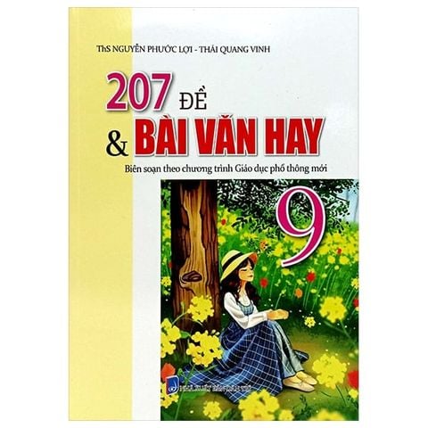 207 ĐỀ VÀ BÀI VĂN HAY 9 (BS THEO CHƯƠNG TRÌNH GIÁO DỤC PHỔ THÔNG MỚI)