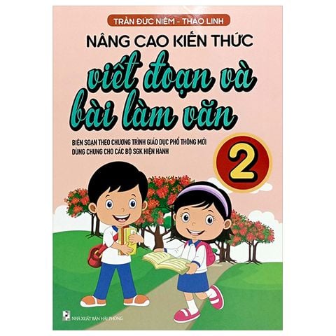 NÂNG CAO KIẾN THỨC VIẾT ĐOẠN VÀ BÀI LÀM VĂN 2 (THEO CT GDPT MỚI)
