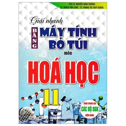 GIẢI NHANH BẰNG MÁY TÍNH BỎ TÚI HOÁ HỌC 11 (85.000)