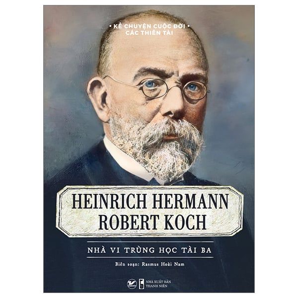 KỂ CHUYỆN CUỘC ĐỜI CÁC THIÊN TÀI-HEINRICH HERMANN ROBERT KOCH