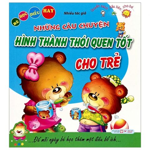 BÉ HỌC ĐIỀU HAY-NHỮNG CÂU CHUYỆN HÌNH THÀNH THÓI QUEN TỐT CHO TRẺ
