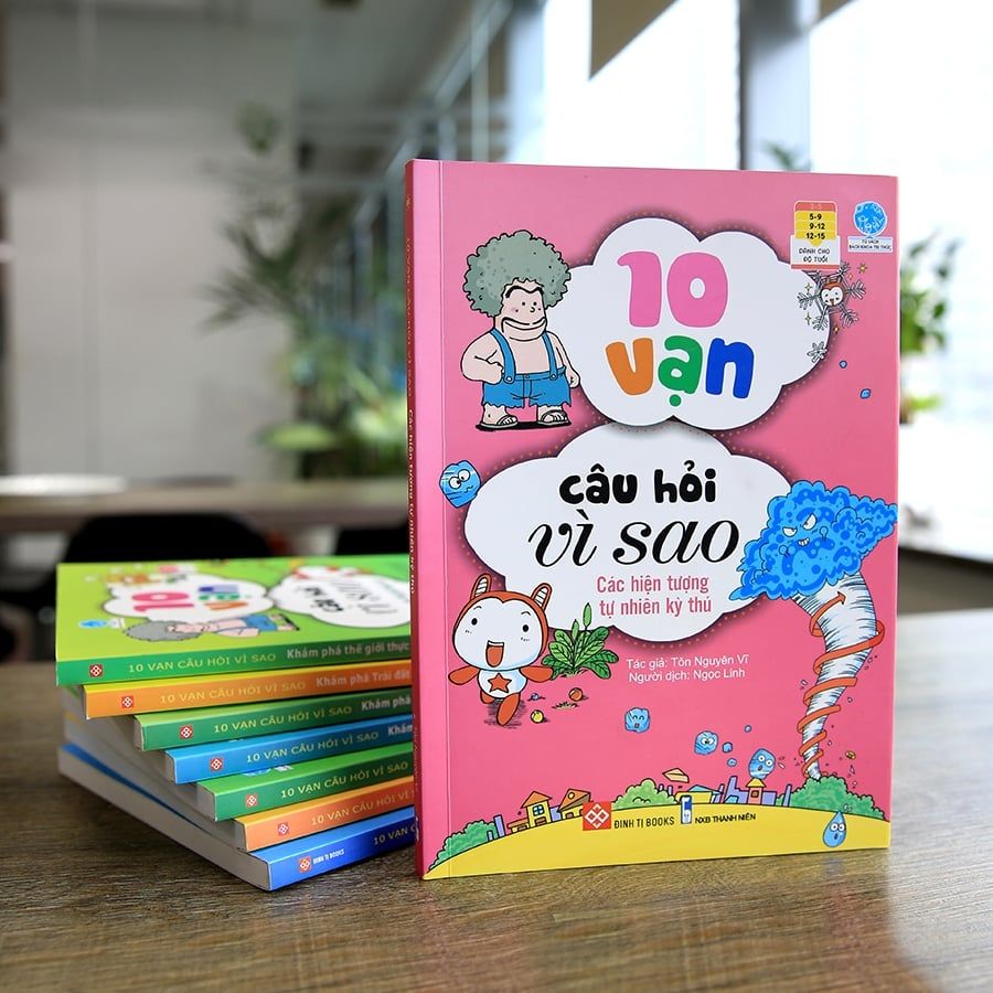 10 VẠN CÂU HỎI VÌ SAO-CÁC HIỆN TƯỢNG TỰ NHIÊN KỲ THÚ
