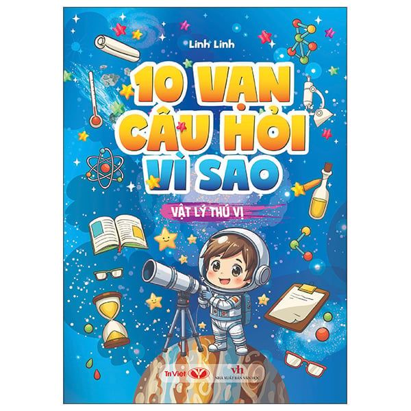 10 VẠN CÂU HỎI VÌ SAO-VẬT LÝ THÚ VỊ