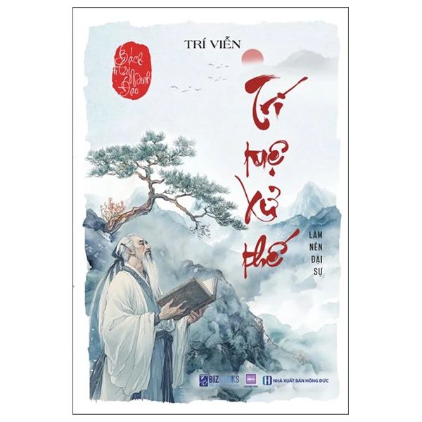 BÁCH TRÍ MINH ĐẠO TRÍ TUỆ XỬ THẾ  LÀM NÊN ĐẠI SỰ