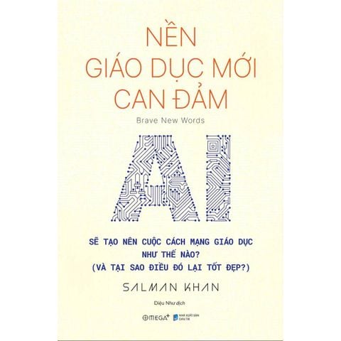 Nền Giáo Dục Mới Can Đảm - AI Sẽ Tạo Nên Cuộc Cách Mạng Giáo Dục Như Thế Nào? (Và Tại Sao Điều Đó Lại Tốt Đẹp?)