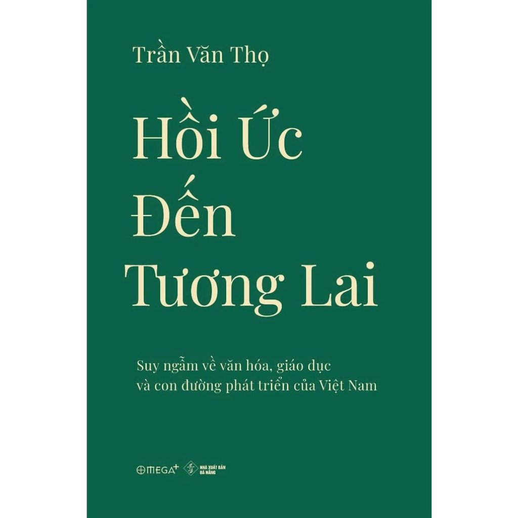 Hồi Ức Đến Tương Lai - Suy Ngẫm Về Văn Hóa, Giáo Dục Và Con Đường Phát Triển Của Việt Nam