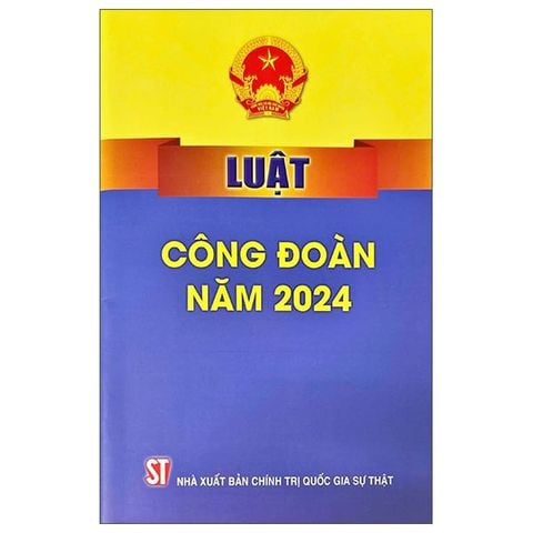 (KSD-893527917509)LUẬT CÔNG ĐOÀN NĂM 2024