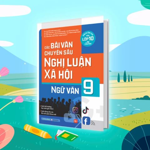 CÁC BÀI VĂN CHUYÊN SÂU NGHỊ LUẬN XÃ HỘI NGỮ VĂN 9