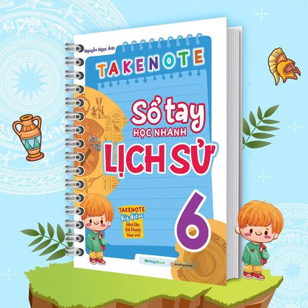 TAKE NOTE SỔ TAY HỌC NHANH LỊCH SỬ 6