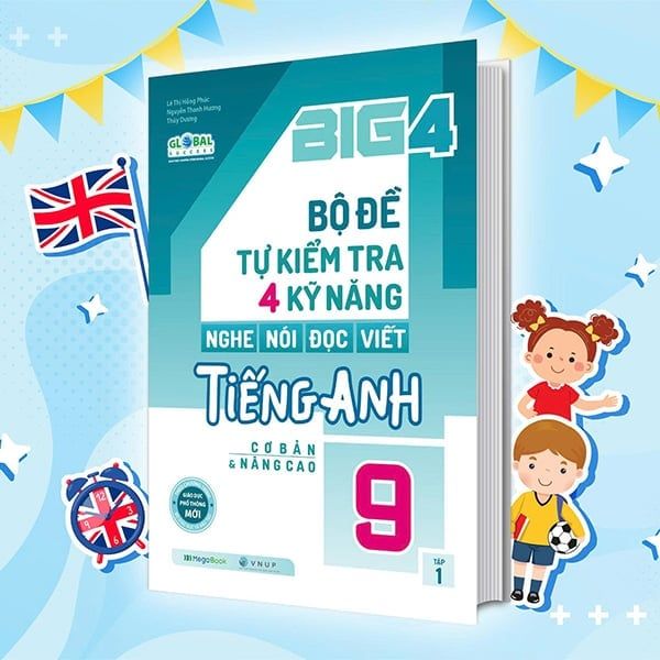 BIG 4 BỘ ĐỀ TỰ KIỂM TRA 4 KỸ NĂNG (CB&NC) TIẾNG ANH 9/1 (GLOBAL)