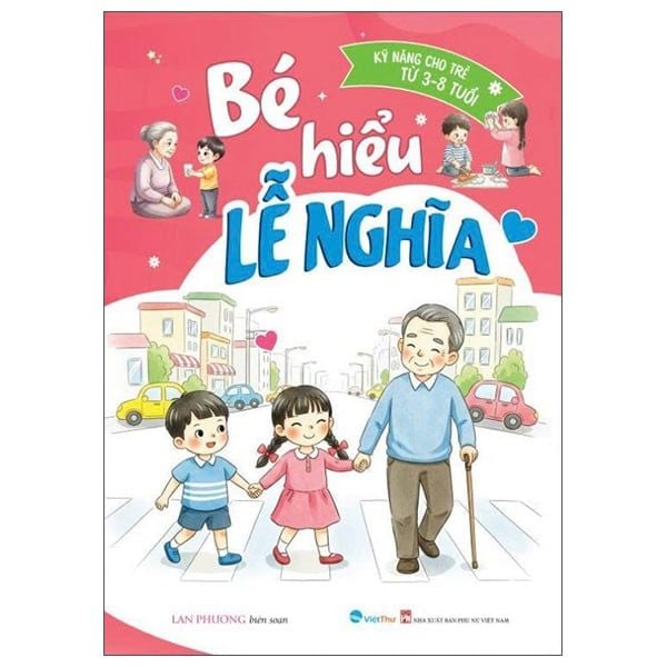 KỸ NĂNG CHO TRẺ TỪ 3-8 TUỔI-BÉ HIỂU LỄ NGHĨA