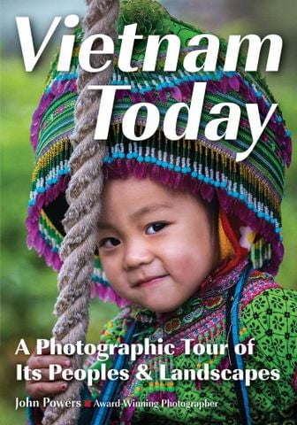 Vietnam Today: A Photographic Tour Of Its Peoples & Landscapes