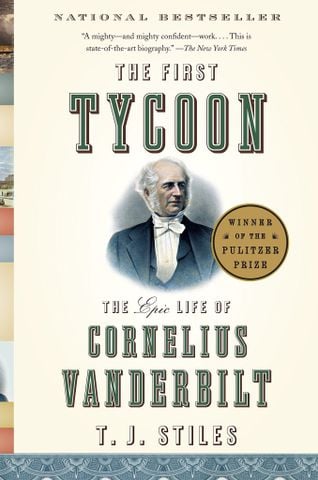 The First Tycoon : The Epic Life Of Cornelius Vanderbilt