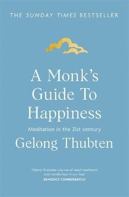 A Monk's Guide to Happiness : Meditation in the 21st century