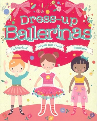 Dress-Up Ballerinas : Colouring, Press-Out Dolls, Stickers