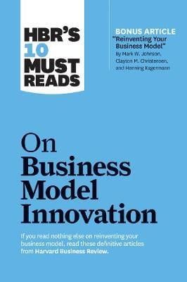 HBR's 10 Must Reads On Business Model Innovation