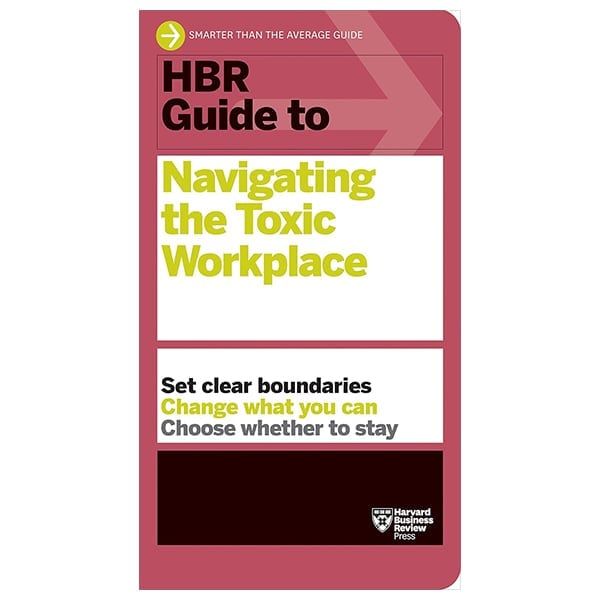 HBR GUIDE TO NAVIGATING THE TOXIC WORKPLACE_IPS 1124