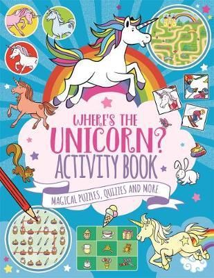 Where's The Unicorn? Activity Book : Magical Puzzles, Quizzes And More