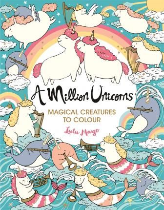 A Million Unicorns : Magical Creatures To Colour