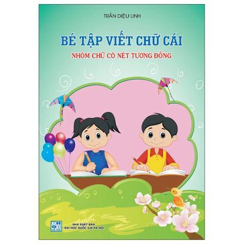 BÉ TẬP VIẾT CHỮ CÁI - NHÓM CHỮ CÓ NÉT TƯƠNG ĐỒNG