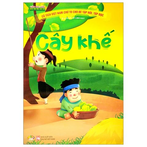 CỔ TÍCH VIỆT NAM CHỮ TO CHO BÉ TẬP NÓI, TẬP ĐỌC CÂY KHẾ