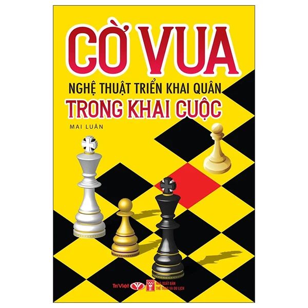 CƠ VUA NGHỆ THUẬT TRIỂN KHAI QUÂN TRONG KHAI CUỘC