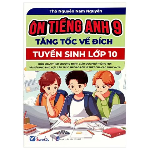 ÔN TIẾNG ANH 9, TĂNG TỐC VỀ ĐÍCH _ ... LỚP 10( DÙNG CHUNG 3 BỘ)