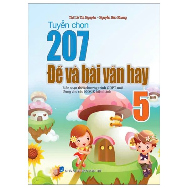 207 ĐỀ VÀ BÀI VĂN HAY 5 (DÙNG CHUNG CÁC BỘ SGK HIỆN HÀNH)